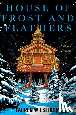 Wiesebron, Lauren - House of Frost and Feathers: A Folkloric Fantasy