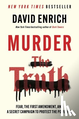 Enrich, David - Murder the Truth: Fear, the First Amendment, and a Secret Campaign to Protect the Powerful