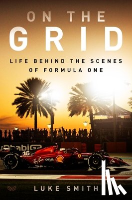Smith, Luke - On the Grid: Life Behind the Scenes of Formula 1