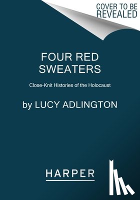 Adlington, Lucy - Four Red Sweaters: Powerful True Stories of Women and the Holocaust