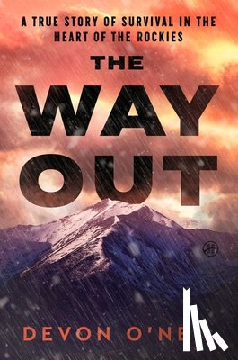 O'Neil, Devon - The Way Out: A True Story of Survival in the Heart of the Rockies