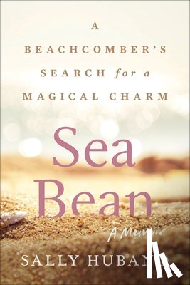 Huband, Sally - Sea Bean: A Beachcomber's Search for a Magical Charm--A Memoir