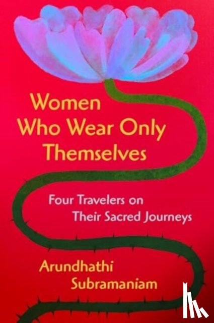 Subramaniam, Arundhathi - Women Who Wear Only Themselves