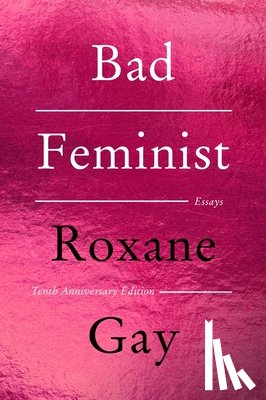Gay, Roxane - Bad Feminist: Essays
