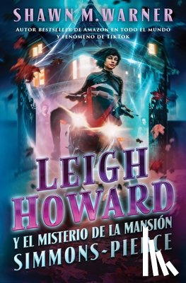 Warner, Shawn M. - Leigh Howard and the Ghosts of Simmons-Pierce Manor: Leigh Howard Y El Misterio de la Mansión Simmons-Pierce / (Spanish Edition)
