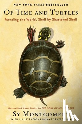 Montgomery, Sy - Of Time and Turtles: Mending the World, Shell by Shattered Shell