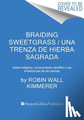 Kimmerer, Robin Wall - Braiding Sweetgrass / Una Trenza de Hierba Sagrada (Spanish Edition): Sabiduría Indígena, Conocimiento Científico Y Las Enseñanzas de Las Plantas