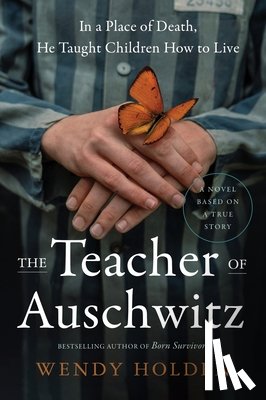 Holden, Wendy - Holden, W: Teacher of Auschwitz