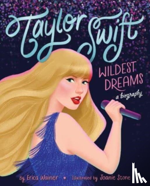 Wainer, Erica - Taylor Swift: Wildest Dreams, A Biography