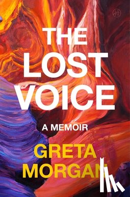 Morgan, Greta - The Lost Voice: A Memoir