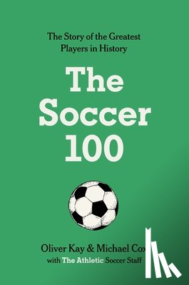 The Athletic, Kay, Oliver, Horncastle, James - The Soccer 100