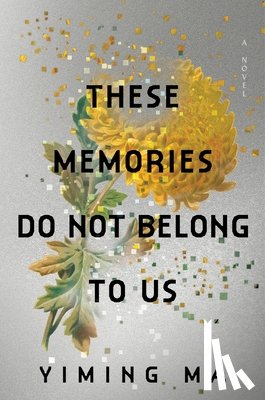 Ma, Yiming - Ma, Y: These Memories Do Not Belong to Us