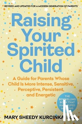 Kurcinka, Mary Sheedy - Raising Your Spirited Child, Fourth Edition: A Guide for Parents Whose Child Is More Intense, Sensitive, Perceptive, Persistent, and Energetic