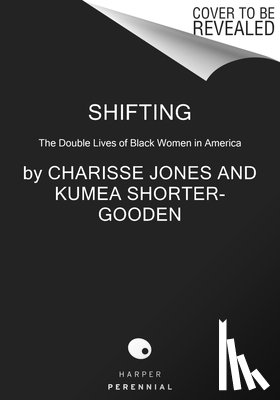 Jones, Charisse - Shifting: The Double Lives of Black Women in America