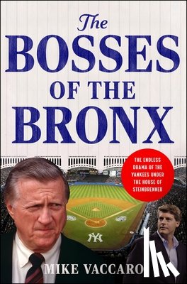 Vaccaro, Mike - The Bosses of the Bronx: The Endless Drama of the Yankees Under the House of Steinbrenner