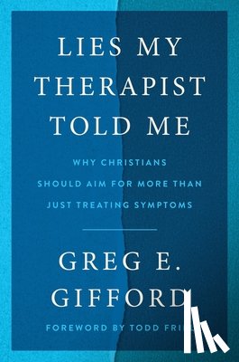 Gifford, Greg E. - Lies My Therapist Told Me: Why Christians Should Aim for More Than Just Treating Symptoms