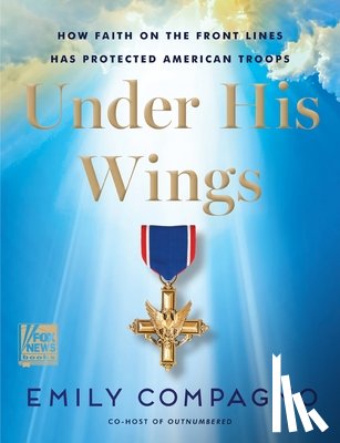 Compagno, Emily - Under His Wings: How Faith on the Front Lines Has Protected American Troops