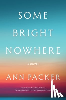 Packer, Ann - Some Bright Nowhere
