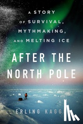 Kagge, Erling - After the North Pole