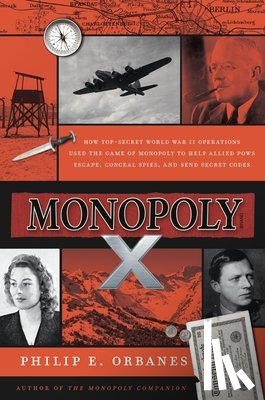 Orbanes, Philip E. - Monopoly X: How Top-Secret World War II Operations Used the Game of Monopoly to Help Allied POWs Escape, Conceal Spies, and Send Secret Codes