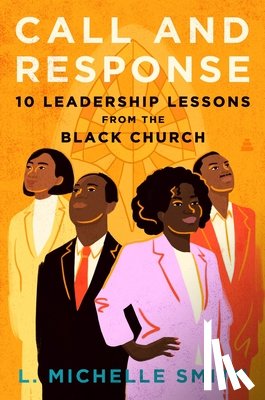 Smith, L. Michelle - Call and Response: 10 Leadership Lessons from the Black Church