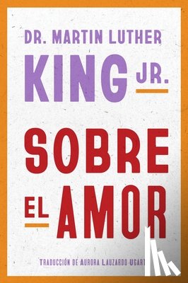 King, Martin Luther - Dr. Martin Luther King Jr. on Love \ Sobre El Amor (Spanish Edition)
