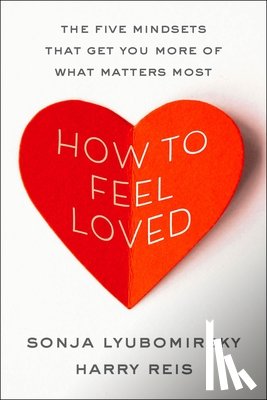 Lyubomirsky, Sonja, Reis, Harry - How to Feel Loved