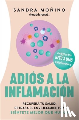 Monino, Sandra - Goodbye to Inflammation / Adiós a la Inflamación (Spa Ed.): Recupera Tu Salud, Retrasa El Envejecimiento Y Siéntete Mejor Que Nunca