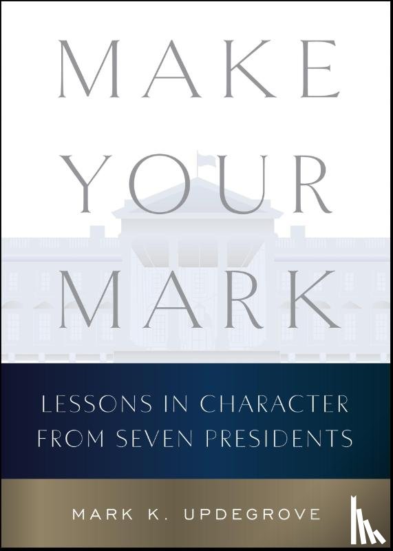Updegrove, Mark K. - Make Your Mark