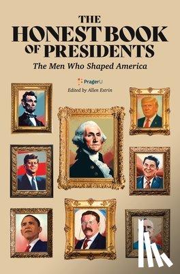 Prager University - The Honest Book of Presidents: The Men Who Shaped America