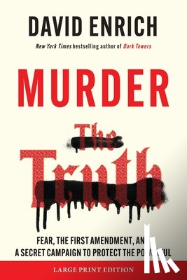 Enrich, David - Murder the Truth: Fear, the First Amendment, and a Secret Campaign to Protect the Powerful