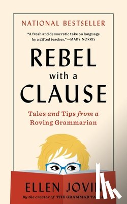 Jovin, Ellen - Rebel with a Clause: Tales and Tips from a Roving Grammarian