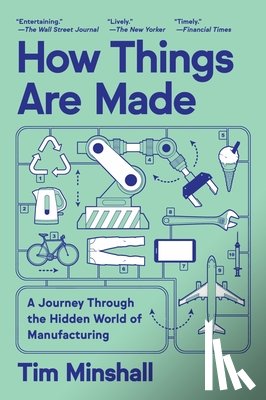 Minshall, Tim - How Things Are Made: A Journey Through the Hidden World of Manufacturing