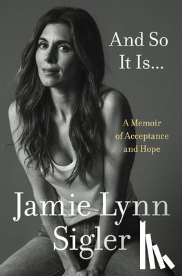 Sigler, Jamie Lynn - And So It Is...: A Memoir of Acceptance and Hope