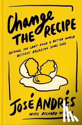 Andres, Jose, Wolffe, Richard - Change the Recipe