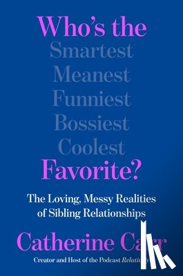 Carr, Catherine - Who's the Favorite?: The Loving, Messy Realities of Sibling Relationships