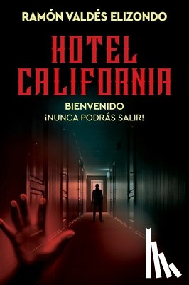 Elizondo, Ramón Valdés - Hotel California / (Spanish Edition): Bienvenido, ¡Nunca Podrás Salir!