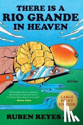 Reyes Jr, Ruben - There Is a Rio Grande in Heaven: Stories