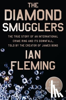 Fleming, Ian - The Diamond Smugglers: The True Story of an International Crime Ring and Its Downfall, Told by the Creator of James Bond