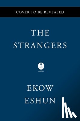 Eshun, Ekow - The Strangers: Five Extraordinary Black Men and the Worlds That Made Them