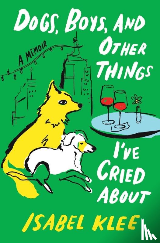 Klee, Isabel - Dogs, Boys, and Other Things I've Cried About