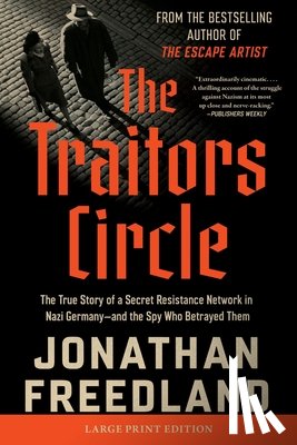 Freedland, Jonathan - The Traitors Circle: The True Story of a Secret Resistance Network in Nazi Germany--And the Spy Who Betrayed Them