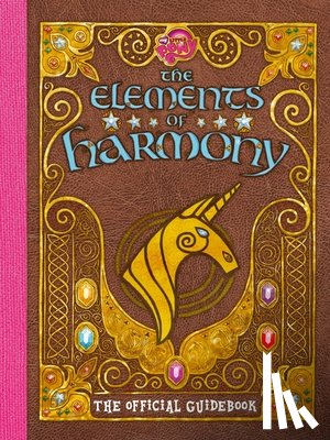 Snider, Brandon T. - My Little Pony: The Elements of Harmony: The Official Friendship Is Magic Guidebook