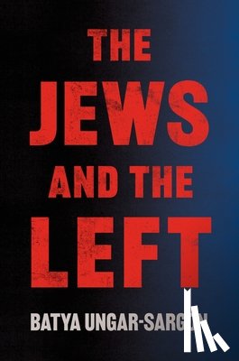Ungar-Sargon, Batya - The Jews and the Left