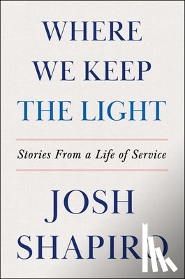 Shapiro, Josh - Where We Keep the Light: Stories from a Life of Service