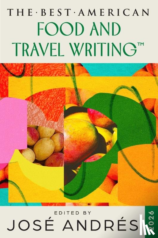 Andres, Jose, Saxena, Jaya - The Best American Food and Travel Writing 2026