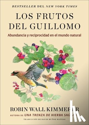 Kimmerer, Robin Wall - Los Frutos del Guillomo: Abundancia Y Reciprocidad En El Mundo Natural the Serviceberry: Abundance and Reciprocity in the Natural World (Spanish Editi