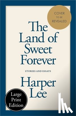 Lee, Harper - The Land of Sweet Forever: Stories and Essays