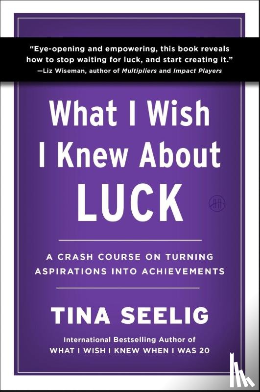Seelig, Tina - What I Wish I Knew About Luck
