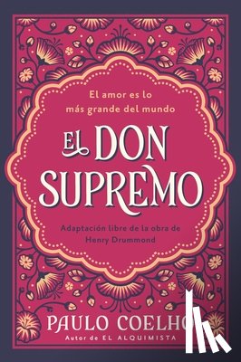 Coelho, Paulo - El Don Supremo: El Amor Es Lo Más Grande del Mundo the Supreme Gift: Love Is the Greatest Thing in the World (Spanish Edition)